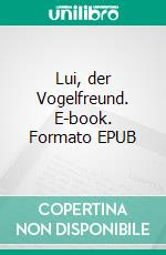 Lui, der Vogelfreund. E-book. Formato EPUB ebook di Peter Siefermann