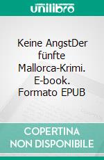 Keine AngstDer fünfte Mallorca-Krimi. E-book. Formato EPUB ebook di Andreas Heßelmann