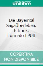 Die Bayerntal SagaÜberleben. E-book. Formato EPUB ebook