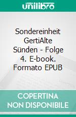 Sondereinheit GertiAlte Sünden - Folge 4. E-book. Formato EPUB ebook