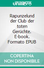 Rapunzelund der Club der toten Gerüchte. E-book. Formato EPUB ebook