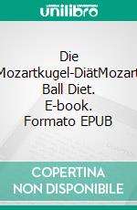 Die Mozartkugel-DiätMozart Ball Diet. E-book. Formato EPUB