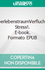 ÜberlebenstraumVerfluchter Stress!. E-book. Formato EPUB ebook di Helmut Baumgärtner