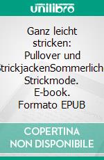 Ganz leicht stricken: Pullover und StrickjackenSommerliche Strickmode. E-book. Formato EPUB ebook