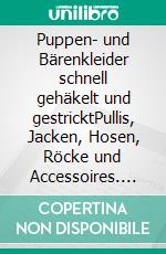 Puppen- und Bärenkleider schnell gehäkelt und gestricktPullis, Jacken, Hosen, Röcke und Accessoires. E-book. Formato EPUB ebook