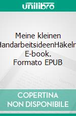 Meine kleinen HandarbeitsideenHäkeln. E-book. Formato EPUB ebook