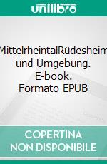 MittelrheintalRüdesheim und Umgebung. E-book. Formato EPUB ebook