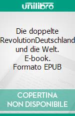 Die doppelte RevolutionDeutschland und die Welt. E-book. Formato EPUB