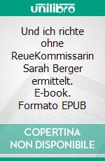 Und ich richte ohne ReueKommissarin Sarah Berger ermittelt. E-book. Formato EPUB ebook