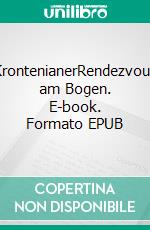 KrontenianerRendezvous am Bogen. E-book. Formato EPUB ebook