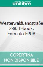 WesterwaldLandstraße 288. E-book. Formato EPUB ebook di Jonathan S. Hawkings