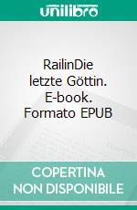 RailinDie letzte Göttin. E-book. Formato EPUB ebook di Claudine Hallier