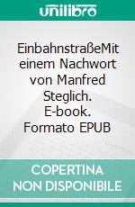 EinbahnstraßeMit einem Nachwort von Manfred Steglich. E-book. Formato EPUB ebook