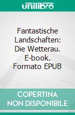 Fantastische Landschaften: Die Wetterau. E-book. Formato EPUB ebook