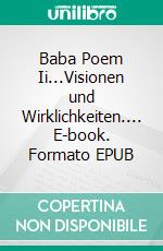 Baba Poem Ii...Visionen und Wirklichkeiten.... E-book. Formato EPUB ebook