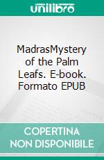 MadrasMystery of the Palm Leafs. E-book. Formato EPUB ebook