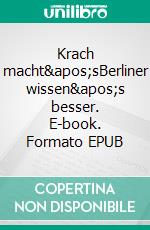 Krach macht&apos;sBerliner wissen&apos;s besser. E-book. Formato EPUB ebook