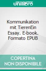 Kommunikation mit TierenEin Essay. E-book. Formato EPUB ebook