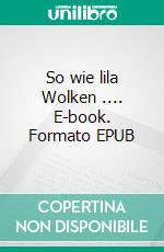 So wie lila Wolken .... E-book. Formato EPUB ebook di A.B. Mars