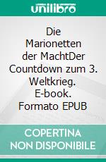 Die Marionetten der MachtDer Countdown zum 3. Weltkrieg. E-book. Formato EPUB ebook