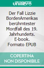 Der Fall Lizzie BordenAmerikas berühmtester Mordfall des 19. Jahrhunderts. E-book. Formato EPUB ebook di Daniela Mattes