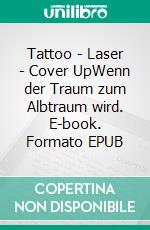 Tattoo - Laser - Cover UpWenn der Traum zum Albtraum wird. E-book. Formato EPUB ebook