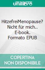 HitzefreiMenopause? Nicht für mich.. E-book. Formato EPUB ebook