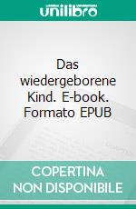 Das wiedergeborene Kind. E-book. Formato EPUB ebook di Martina Siems