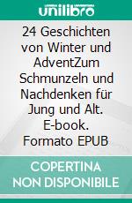 24 Geschichten von Winter und AdventZum Schmunzeln und Nachdenken für Jung und Alt. E-book. Formato EPUB ebook di Gisela B. Schmidt