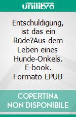 Entschuldigung, ist das ein Rüde?Aus dem Leben eines Hunde-Onkels. E-book. Formato EPUB ebook