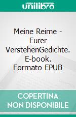 Meine Reime - Eurer VerstehenGedichte. E-book. Formato EPUB ebook