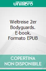 Weltreise 2er Bodyguards. E-book. Formato EPUB ebook di Justa L. Goblin