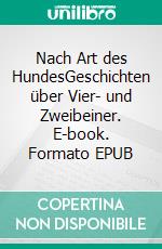 Nach Art des HundesGeschichten über Vier- und Zweibeiner. E-book. Formato EPUB ebook
