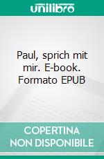 Paul, sprich mit mir. E-book. Formato EPUB