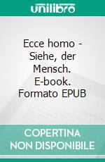 Ecce homo - Siehe, der Mensch. E-book. Formato EPUB ebook di Tobias Käppler