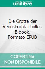 Die Grotte der VenusErotik-Thriller. E-book. Formato EPUB ebook di Rüdiger Baumann