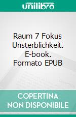 Raum 7 Fokus Unsterblichkeit. E-book. Formato EPUB ebook di Jürgen Timm