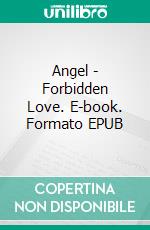 Angel  - Forbidden Love. E-book. Formato EPUB ebook