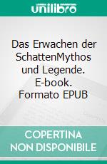 Das Erwachen der SchattenMythos und Legende. E-book. Formato EPUB