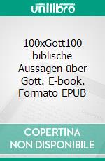 100xGott100 biblische Aussagen über Gott. E-book. Formato EPUB ebook