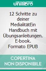 12 Schritte zu deiner MedialitätEin Handbuch mit Übungsanleitungen. E-book. Formato EPUB