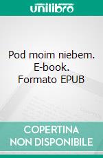 Pod moim niebem. E-book. Formato EPUB ebook