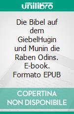 Die Bibel auf dem GiebelHugin und Munin die Raben Odins. E-book. Formato EPUB ebook di Sven Bork