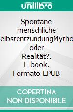 Spontane menschliche SelbstentzündungMythos oder Realität?. E-book. Formato EPUB ebook di Kurt Diedrich