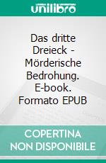 Das dritte Dreieck - Mörderische Bedrohung. E-book. Formato EPUB ebook