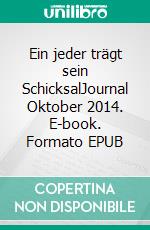 Ein jeder trägt sein SchicksalJournal Oktober 2014. E-book. Formato EPUB ebook