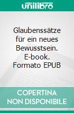 Glaubenssätze für ein neues Bewusstsein. E-book. Formato EPUB ebook