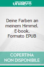 Deine Farben an meinem Himmel. E-book. Formato EPUB ebook