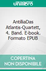 AntilliaDas Atlantis-Quartett, 4. Band. E-book. Formato EPUB ebook