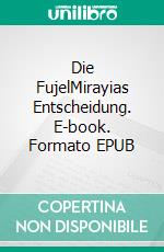 Die FujelMirayias Entscheidung. E-book. Formato EPUB ebook di Marina C. Herrmann